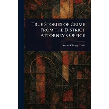 True Stories of Crime From the District Attorney's Office