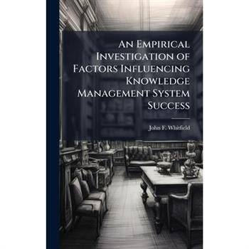 An Empirical Investigation of Factors Influencing Knowledge Management System Success