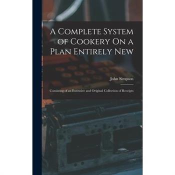 A Complete System of Cookery On a Plan Entirely New