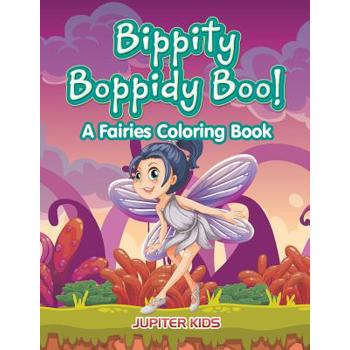 Bippity Boppidy Boo! A Fairies Coloring Book