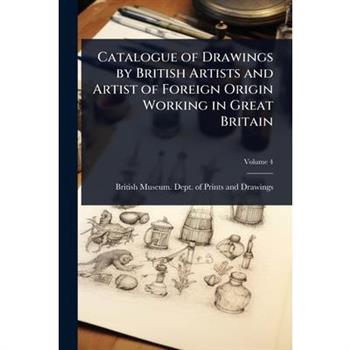 Catalogue of Drawings by British Artists and Artist of Foreign Origin Working in Great Britain
