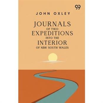 Journals Of Two Expeditions Into The Interior Of New South Wales