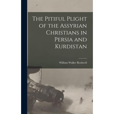 The Pitiful Plight of the Assyrian Christians in Persia and Kurdistan