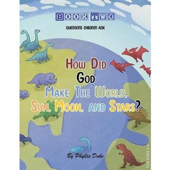 How Did God Make the World, Sun, Moon, and Stars?