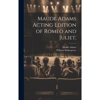 Maude Adams Acting Edition of Romeo and Juliet;