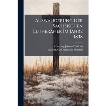 Auswanderung Der S瓣chsischen Lutheraner Im Jahre 1838