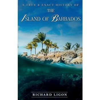 A True & Exact History Of The Island Of Barbados