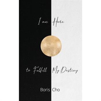 I Am Here to Fulfill My Destiny