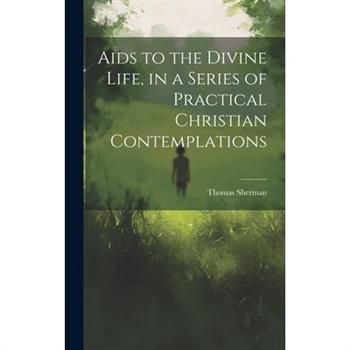 Aids to the Divine Life, in a Series of Practical Christian Contemplations