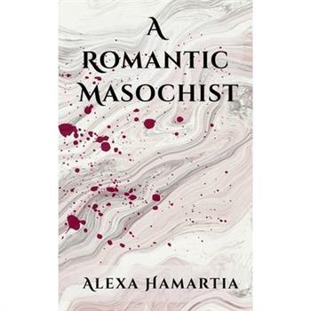 A Romantic Masochist
