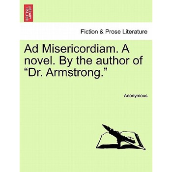 Ad Misericordiam. A novel. By the author of "Dr. Armstrong."