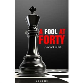 A FOOL AT FORTY (How not to be)