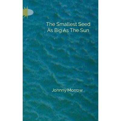 The Smallest Seed As Big As The SunTheSmallest Seed As Big As The Sun