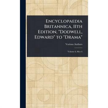 Encyclopaedia Britannica, 11th Edition, ”Dodwell, Edward” to ”Drama”