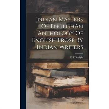 Indian Masters Of EnglishAn Anthology Of English Prose By Indian Writers