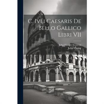 C. Ivli Caesaris De Bello Gallico Libri VII