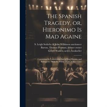 The Spanish Tragedy, or, Hieronimo is Mad Againe