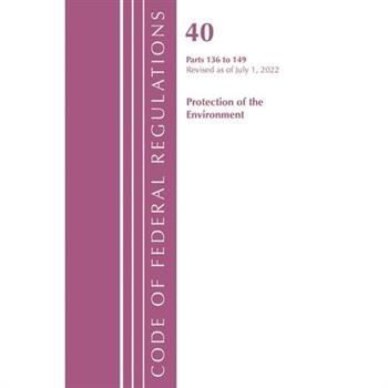 Code of Federal Regulations, Title 40 Protection of the Environment 136-149, Revised as of July 1, 2022