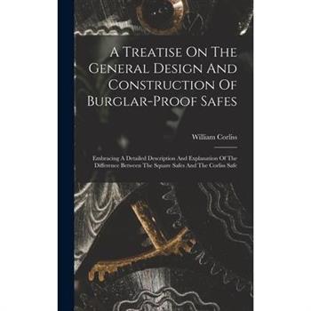 A Treatise On The General Design And Construction Of Burglar-proof Safes