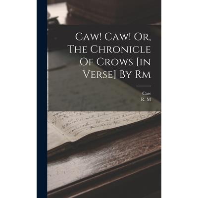Caw! Caw! Or, The Chronicle Of Crows [in Verse] By Rm