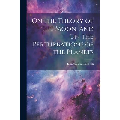 On the Theory of the Moon, and On the Perturbations of the Planets