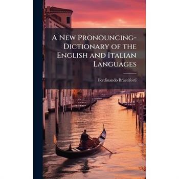 A New Pronouncing-Dictionary of the English and Italian Languages
