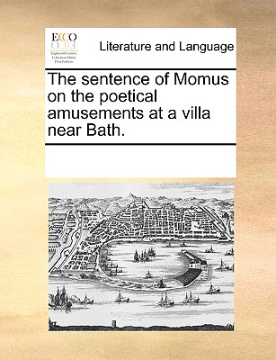 The sentence of Momus on the poetical amusements at a villa near Bath.