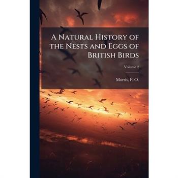A Natural History of the Nests and Eggs of British Birds