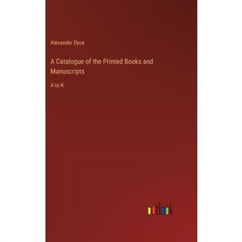 A Catalogue of the Printed Books and Manuscripts