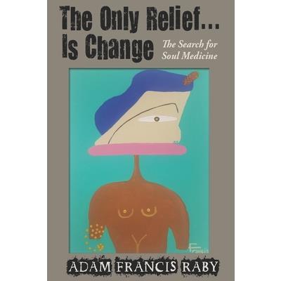 The Only Relief...Is Change!
