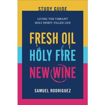 Fresh Oil, Holy Fire, New Wine Study Guide