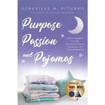 Purpose, Passion, and PajamasHow to Transform Your Life, Embrace the Human Connection, and
