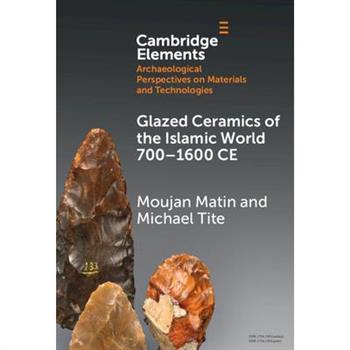 Glazed Ceramics of the Islamic World 700-1600 CE