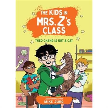 The Kids in Mrs. Z's Class: Theo Chang Is Not a Cat