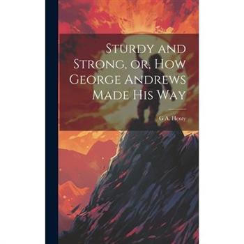 Sturdy and Strong, or, How George Andrews Made his Way