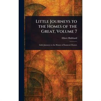 Little Journeys to the Homes of the Great, Volume 7