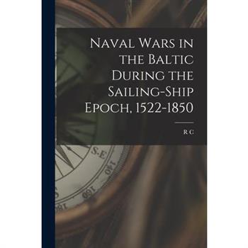 Naval Wars in the Baltic During the Sailing-ship Epoch, 1522-1850