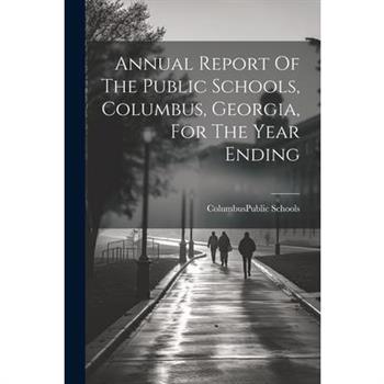 Annual Report Of The Public Schools, Columbus, Georgia, For The Year Ending