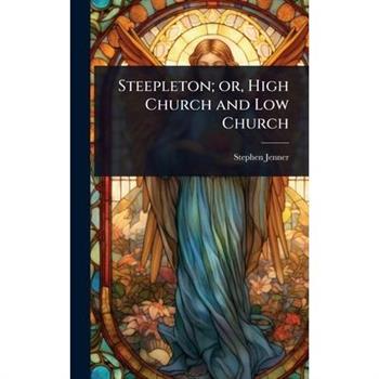 Steepleton; or, High Church and Low Church
