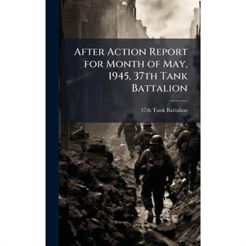 After Action Report for Month of May, 1945, 37th Tank Battalion