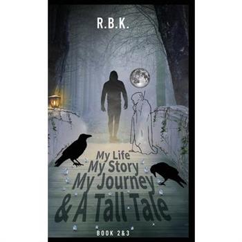 MY LIFE MY STORY MY JOURNEY AND A TALL TALE Book 2 and 3
