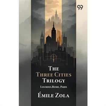 The Three Cities Trilogy Lourdes, Rome, Paris