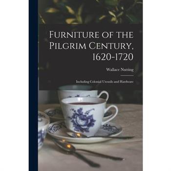 Furniture of the Pilgrim Century, 1620-1720