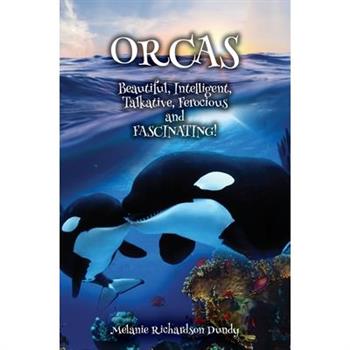 ORCAS - Beautiful, Intelligent, Talkative, Ferocious, Fascinating