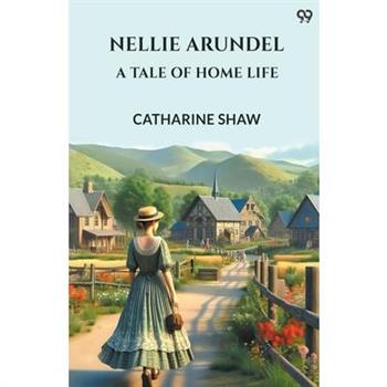 Nellie Arundel A Tale Of Home Life