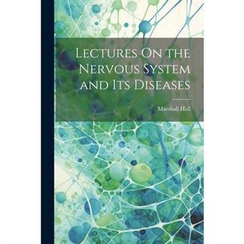 Lectures On the Nervous System and Its Diseases