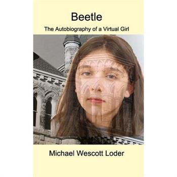 Beetlethe Autobiography of a Virtual Girl