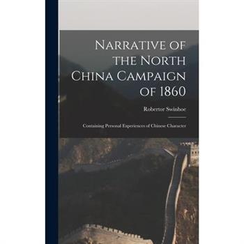 Narrative of the North China Campaign of 1860; Containing Personal Experiences of Chinese Character