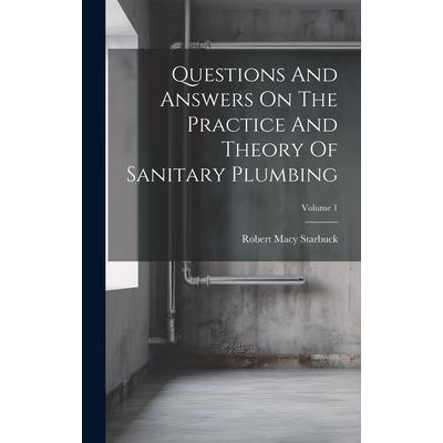 Questions And Answers On The Practice And Theory Of Sanitary Plumbing; Volume 1