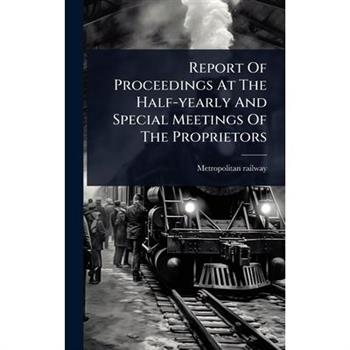 Report Of Proceedings At The Half-yearly And Special Meetings Of The Proprietors